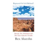 Raptured Or Left Behind?: Bozrah, The Tribulation and The Time of Jacob's Trouble