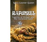 RAPUNZEL: Captive of Shibari and the Outlawed Seed