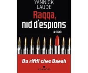 Raqqa, nid d'espions Yannick Laude (Auteur)