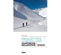 Raquettes Chartreuse Belledonne Oisans: Les plus belles balades et randonnées