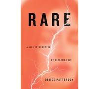 Rare: A Life Interrupted by Extreme Pain