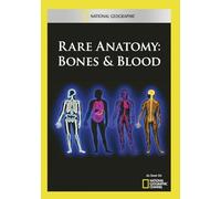 Rare Anatomy: Bones & Blood – National Geographic