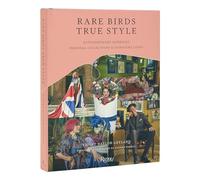 Rare Birds, True Style: Extraordinary Interiors, Personal Collections & Signature Looks