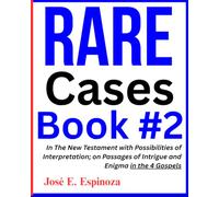 RARE Cases Book #2: In The New Testament with Possibilities of Interpretation; on Passages of Intrigue and Enigma in the 4 Gospels