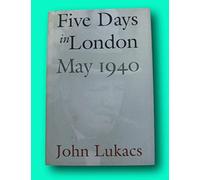 Rare FIVE DAYS IN LONDON MAY 1940 John Lukacs - 1st YALE HCDJ 1999 - fine [Hardcover] unknown