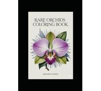 RARE ORCHIDS COLORING BOOK: Discover the Beauty of Exotic Flowers