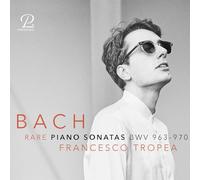 Francesco Tropea – J.S. Bach : Sonates rares pour piano BWV 963–970 – CD
