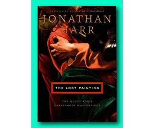Rare The Lost Painting - Signed by Jonathan Harr - 1st Edition Hardcover- Caravaggio [Hardcover] Jonathan Harr