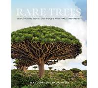 Rare Trees: The Fascinating Stories of the World’s Most Threatened Species