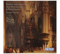 Andrea Toschi – Raretés italiennes pour orgue des 19e et 20e siècles – NAXOS