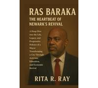 Ras Baraka: The Heartbeat of Newark’s Revival: A Deep Dive into the Life, Legacy, and Progressive Policies of a Mayor Transforming a City Through Activism, Education, and Economic Revival