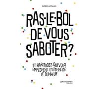 Ras-le-bol de vous saboter ? - 14 habitudes qui vous freinent et vous empêchent d'être heureux
