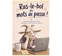 Ras-le-bol des mots de passe !: Carnet pratique pour noter identifiants, codes et accès Internet