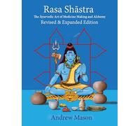Rasa Shastra: The Ayurvedic Art of Medicine Making and Alchemy