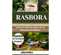 RASBORA: Grâce en Mouvement - Aquascaping, vie en banc et guide des espèces de ces poissons nano élégants