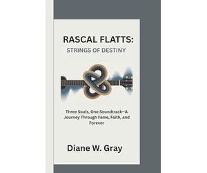 RASCAL FLATTS: STRINGS OF DESTINY: Three Souls, One Soundtrack-A Journey Through Fame, Faith, and Forever