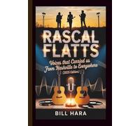 RASCAL FLATTS: VOICES THAT CARRIED US FROM NASHVILLE TO EVERYWHERE (2025 EDITION)