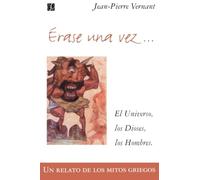 Rase Una Vez: El Universo, Los Dioses, Los Hombres. UN Relato De Los Mitos Griegos