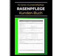 Rasenpflege Einsatz- und Kunden-Logbuch: Protokollbuch für Garten- & Landschaftspflege. Einfachen Organisation von Mäh- und Landschaftsbau-Services