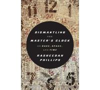 Rasheedah Phillips Dismantling the Master's Clock (Poche)