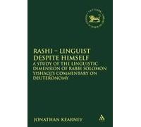 Rashi - Linguist Despite Himself: A Study Of The Linguistic Dimension Of Rabbi Solomon Yishaqi's Commentary On Deuteronomy