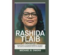 RASHIDA TLAIB BIOGRAPHY: SQUAD GOALS: A FOUNDING MEMBER OF THE MOST INFLUENTIAL PROGRESSIVE CAUCUS IN CONGRESS