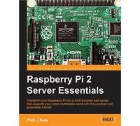 Raspberry Pi 2 Server Essentials - Piotr J. Kula - Packt Publishing - Livre en Anglais Piotr J. KulaPiotr J. Kula (Auteur)