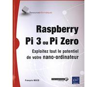 Raspberry Pi 3 ou Pi Zero - Exploitez tout le potentiel de votre nano-ordinateur