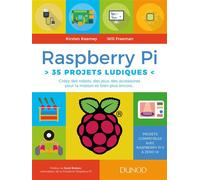 Raspberry Pi : 35 projets ludiques - Créez des robots, des jeux, des accessoires pour la maison Créez des robots, des jeux, des accessoires pour la maison et bien plus encore... - Kirsten Kearney - Du
