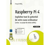 Raspberry Pi 4 Exploitez tout le potentiel de votre nano-ordinateur (inclus un projet de station météo) 2ème édition - François Mocq - Eni Editions - broché - Manuel