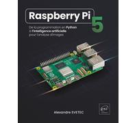 Raspberry Pi 5 - De la programmation en Python à l’intelligence artificielle pour l'analyse d'images - Alexandre Svetec - Eni Editions - broché - Manuel