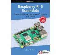 Raspberry Pi 5 Essentials: program, build, and master over 60 projects with Python