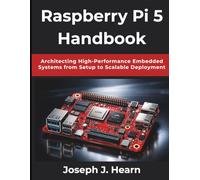 Raspberry Pi 5 Handbook: Architecting High-Performance Embedded Systems from Setup to Scalable Deployment