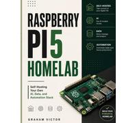 RASPBERRY PI 5 HOMELAB: Self-Hosting Your Own AI, Data, and Automation Stack