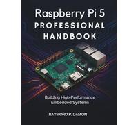 Raspberry Pi 5 Professional Handbook: Building High-Performance Embedded Systems