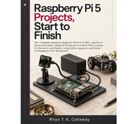 Raspberry Pi 5 Projects, Start to F: 50+ Complete Hands-On Builds for the Pi 5, Pi 500+, and Pico 2 - Home Automation, Media & File Servers, Pi-hole & VPN, Cameras, On-Device AI, and ...