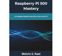 Raspberry Pi 500 Mastery: A Complete Guide to the All-in-One Linux PC