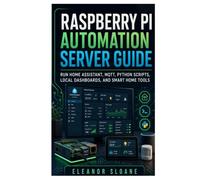 Raspberry Pi Automation Server Guide: Run Home Assistant, MQTT, Python Scripts, Local Dashboards, and Smart Home Tools