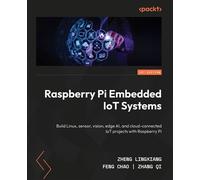 Raspberry Pi Embedded IoT Systems Build Linux, sensor, vision, edge AI, and cloud-connected IoT projects with Raspberry Pi - Zheng Lingxiang - Packt Publishing - ebook (ePub) - Livre