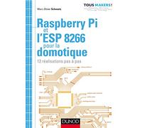 Raspberry Pi et l'ESP 8266 pour la domotique - 12 réalisations pas à pas Marc-Olivier Schwartz (Auteur)