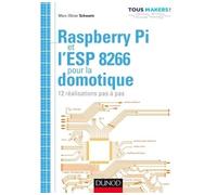 Raspberry Pi et l'ESP 8266 pour la domotique - 12 réalisations pas à pas 20 réalisations pas à pas - Marc-Olivier Schwartz - Dunod - broché - Guide