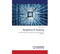 Raspberry Pi Hacking: Unleashing Ethical Hacking, Pentesting and IoT Exploits