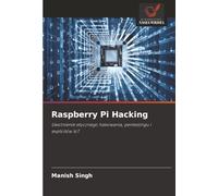Raspberry Pi Hacking: Uwolnienie etycznego hakowania, pentestingu i exploitów IoT