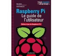 Raspberry Pi - Le guide de l'utilisateur - Edition à jour de Raspberry Pi 3 Eben Upton (Auteur), Gareth Halfacree (Auteur)
