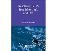 Raspberry Pi OS Text Editors git and LXC - Robert M Koretsky - Taylor amp Francis Ltd - Livre en Anglais - Paperback Robert M KoretskyRobert M Koretsky (Auteur)