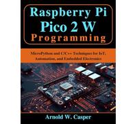 Raspberry Pi Pico 2 W Programming: MicroPython and C/C++ Techniques for IoT, Automation, and Embedded Electronics