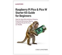 Raspberry Pi Pico & Pico W Starter Kit Guide for Beginners: Step-by-Step MicroPython Projects, Practical Electronics Basics, and Real-World Wi-Fi & IoT Builds