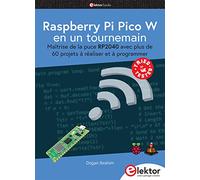 Raspberry Pi Pico W en un tournemain: Maîtrise de la puce RP2040 avec plus de 60 projets à réaliser et à programmer