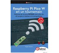 Raspberry Pi Pico W en un tournemain Maîtrise de la puce RP2040 avec plus de 60 projets à réaliser et à programmer - Dogan Ibrahim - Publitronic Elektor - broché - Manuel