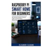 Raspberry Pi Smart Home for Beginners: Set Up Home Assistant, Sensors, Lights, and Automations Step by Step
